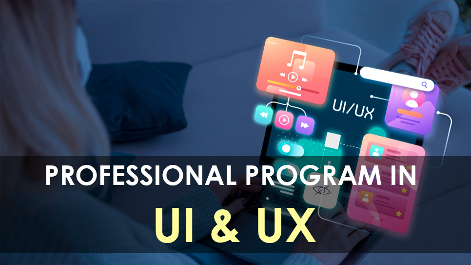 PROFESSIONAL PROGRAM IN UI & UX (8 Months)