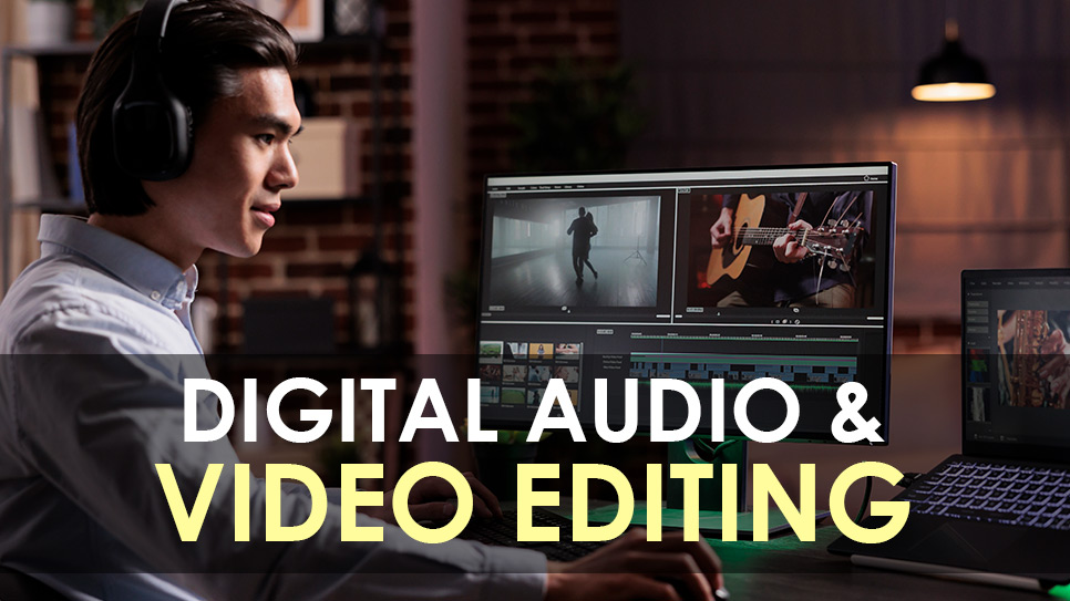 DIGITAL AUDIO & VIDEO EDITING
